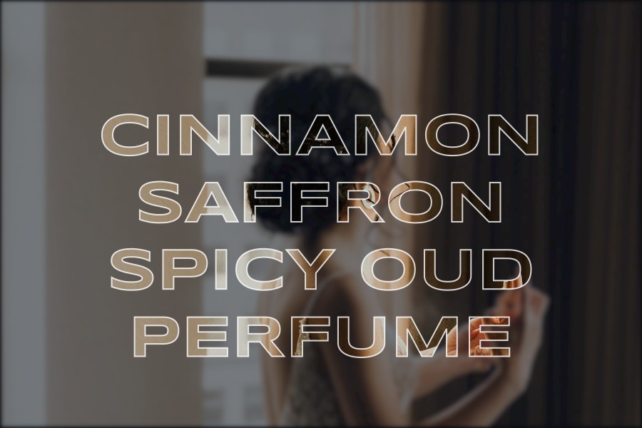 cinnamon saffron spicy oud perfume