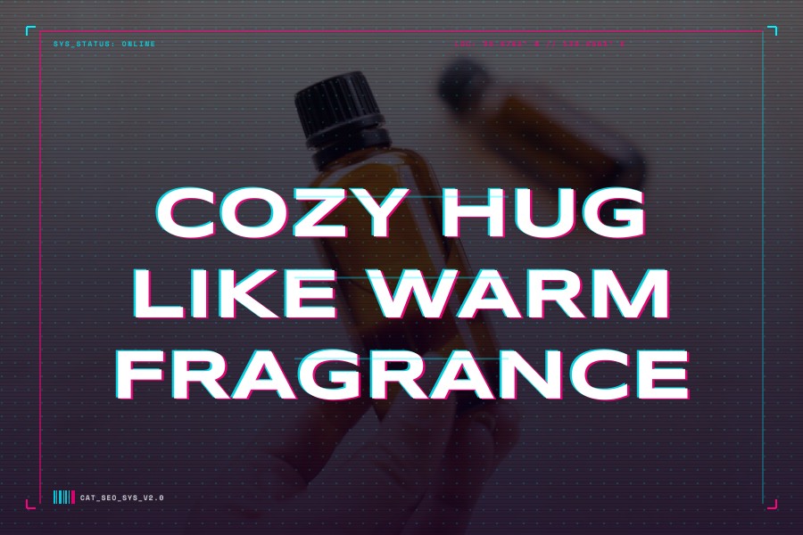 cozy hug-like warm fragrance