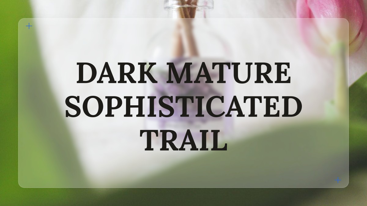 dark mature sophisticated trail