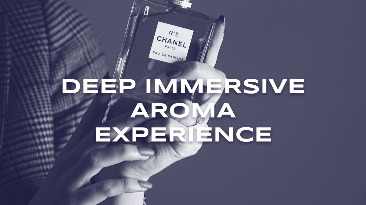 deep immersive aroma experience
