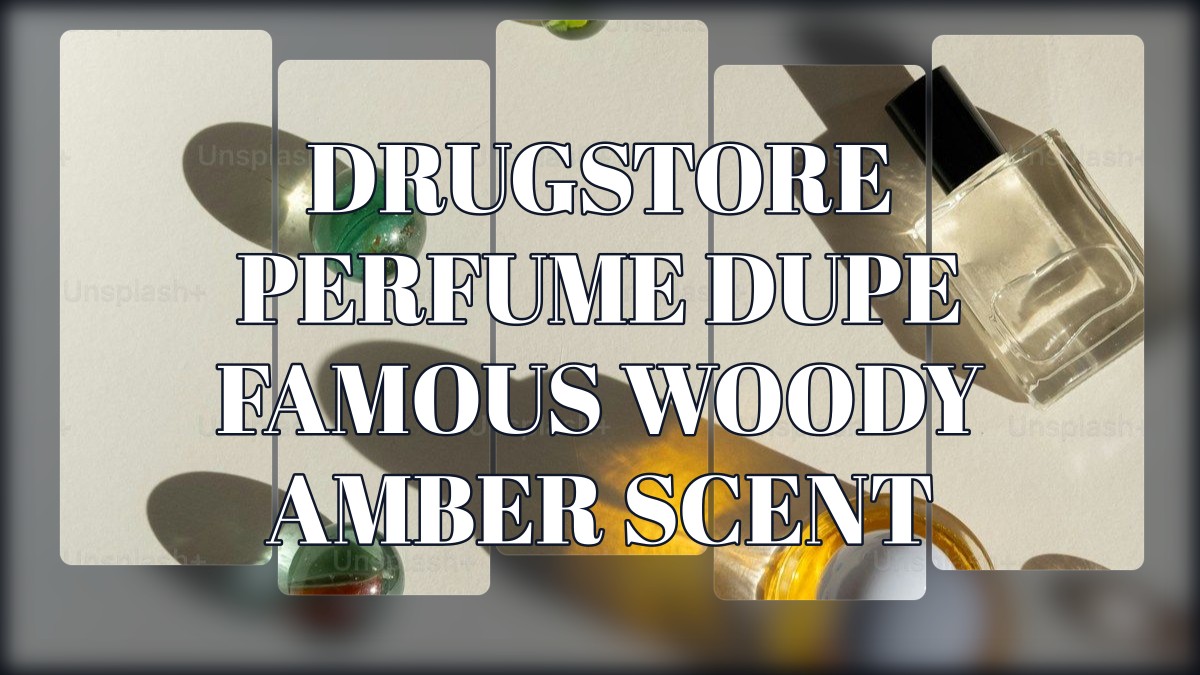 drugstore perfume dupe famous woody amber scent