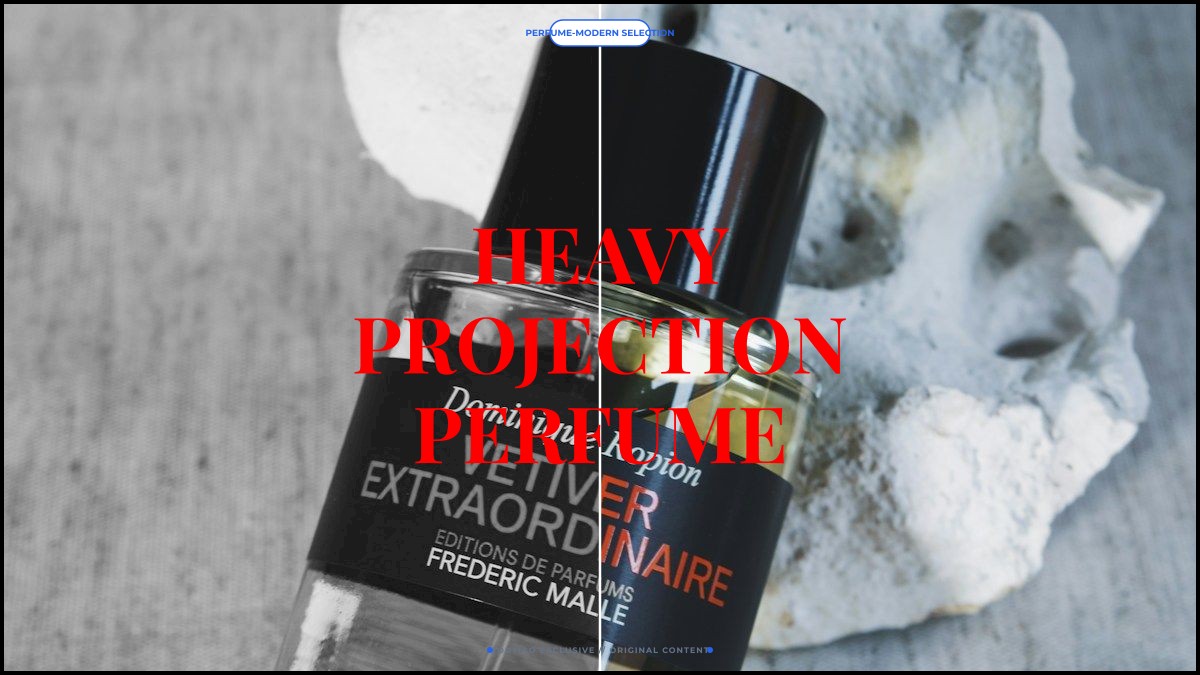 heavy projection perfume