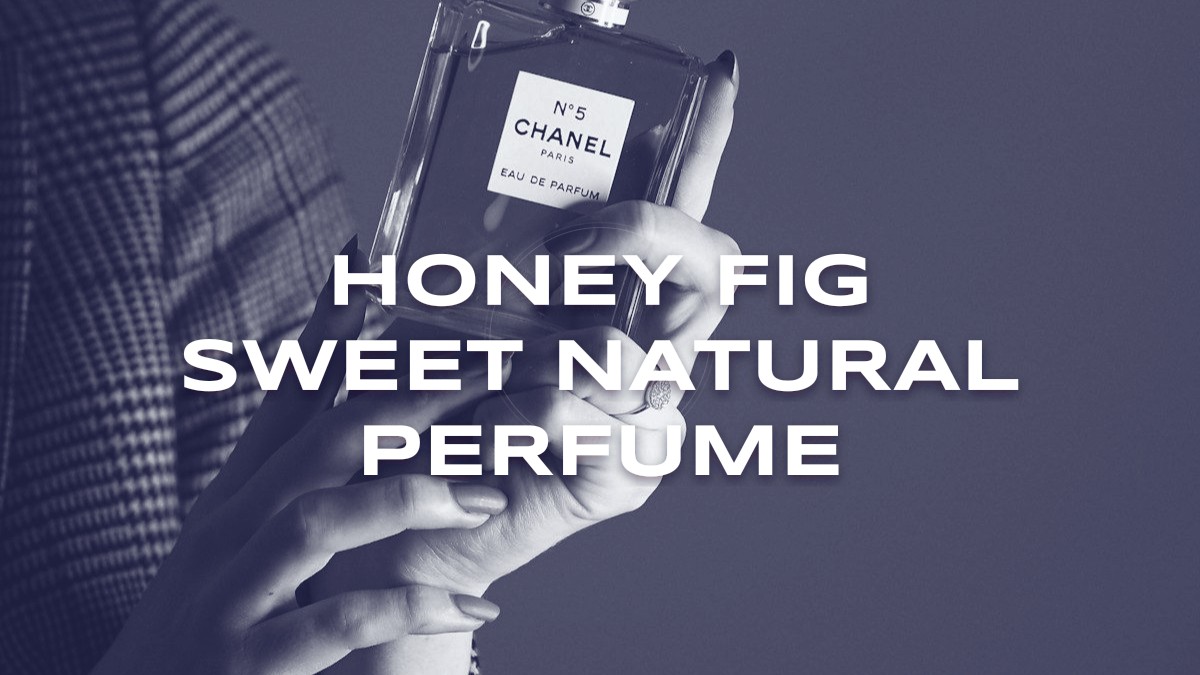 honey fig sweet natural perfume