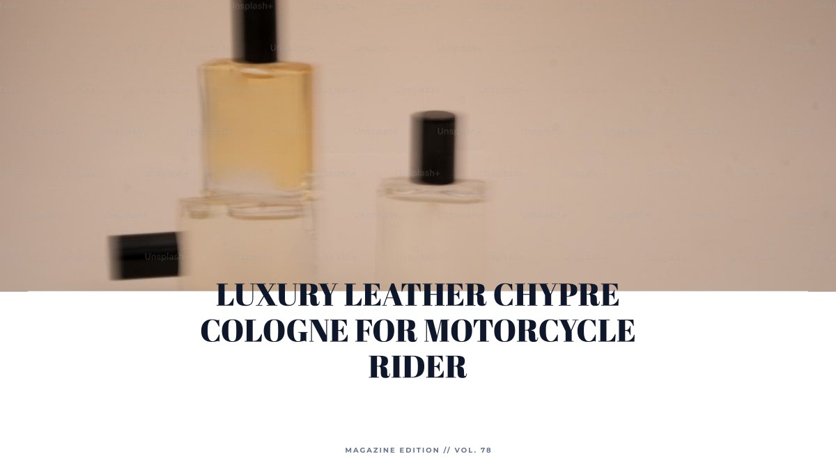 luxury leather chypre cologne for motorcycle rider