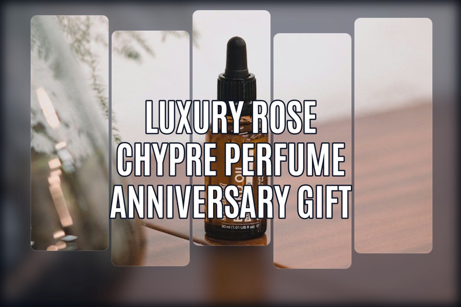 luxury rose chypre perfume anniversary gift