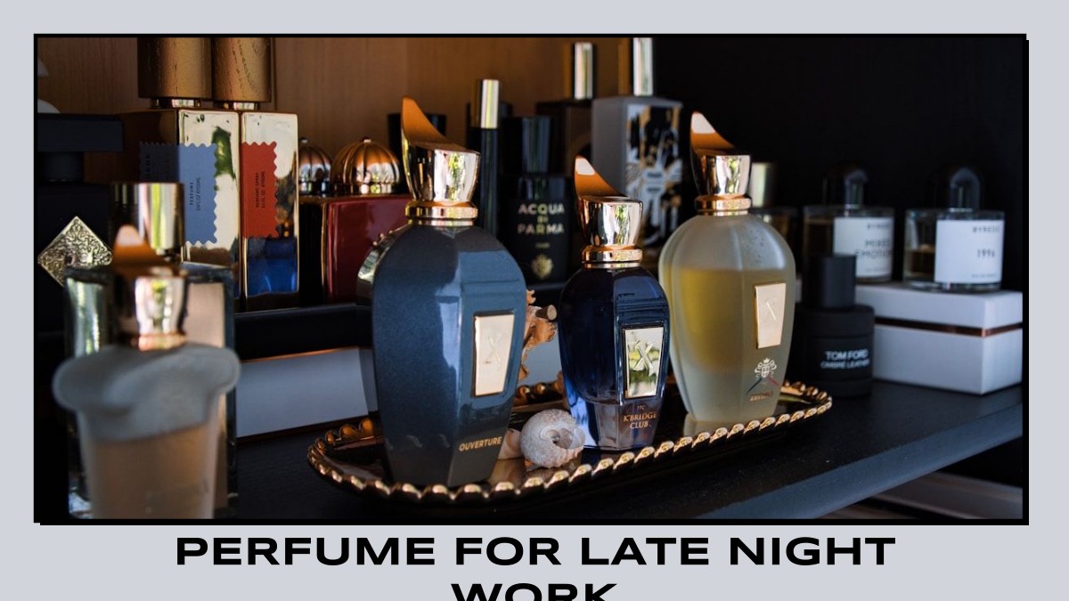 perfume for late night work