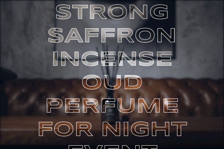 strong saffron incense oud perfume for night event