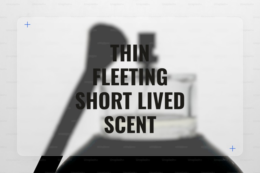 thin fleeting short lived scent