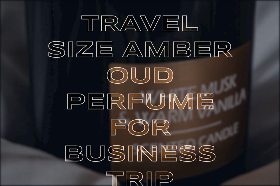 travel size amber oud perfume for business trip
