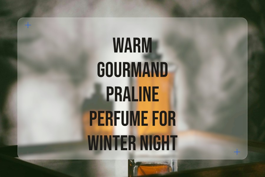 warm gourmand praline perfume for winter night